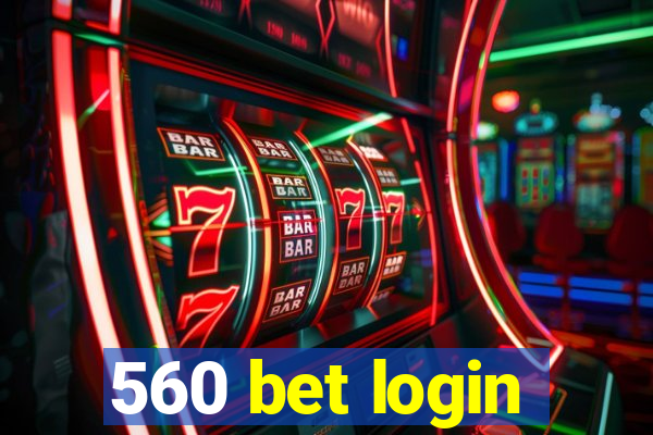 560 bet login